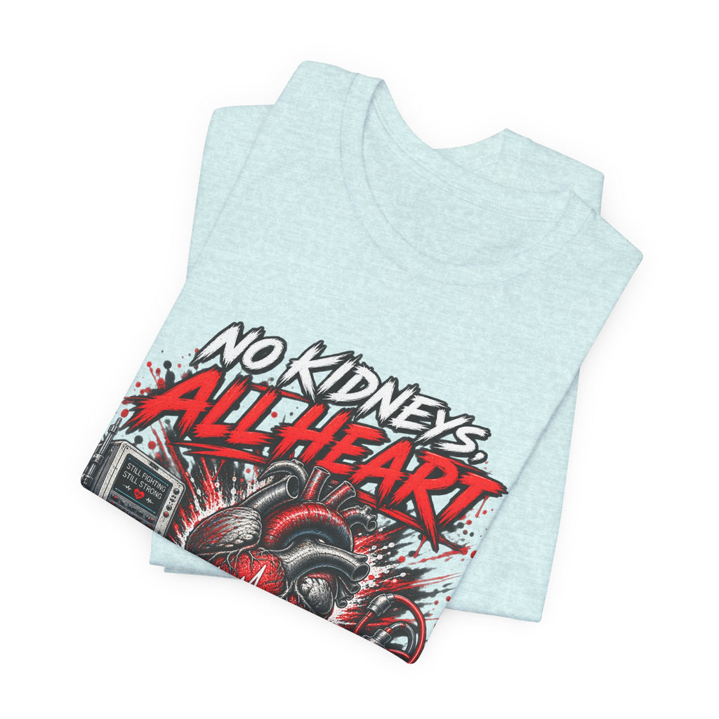 Dialysis Warrior T-Shirt — "No Kidneys All Heart" Support Tee