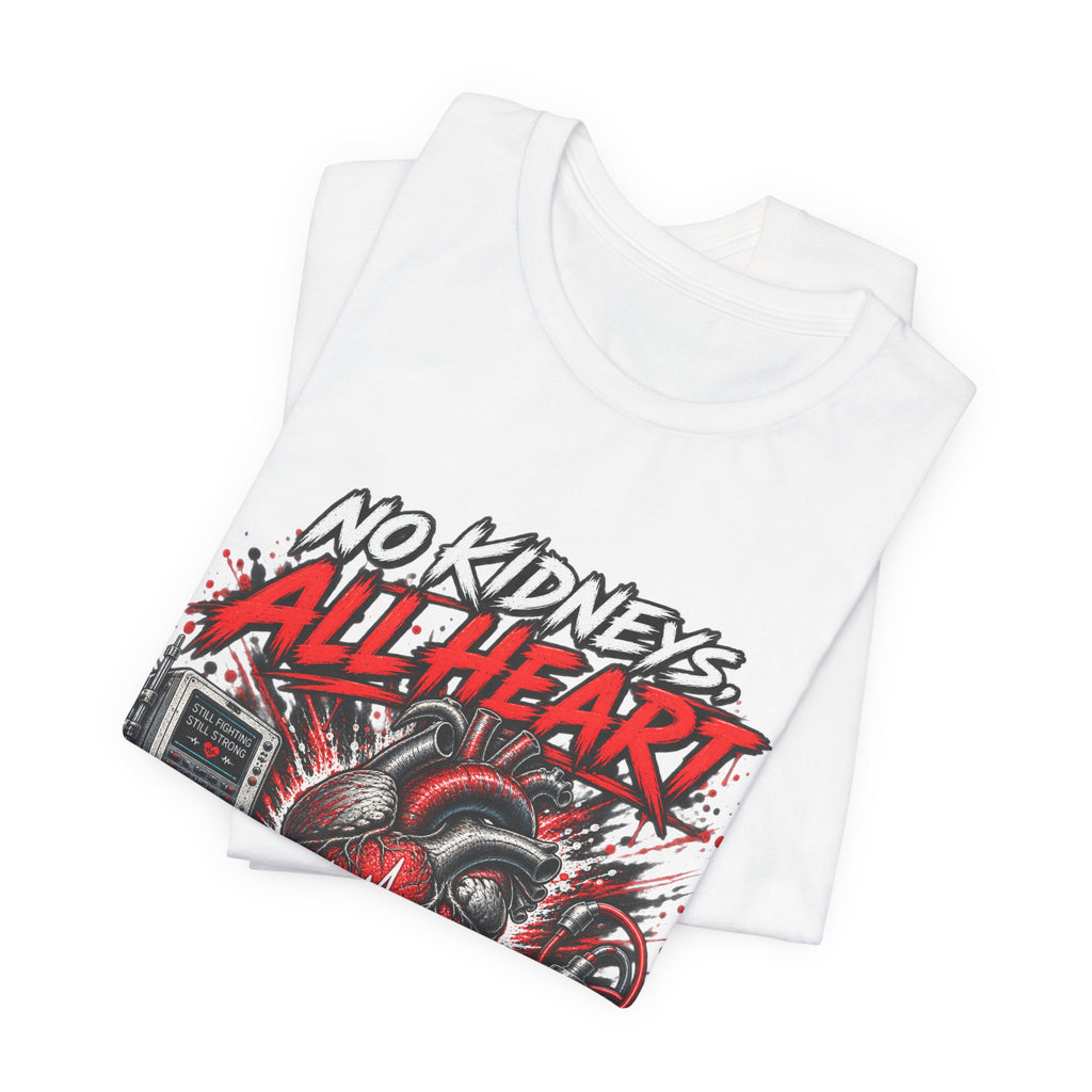 Dialysis Warrior T-Shirt — "No Kidneys All Heart" Support Tee