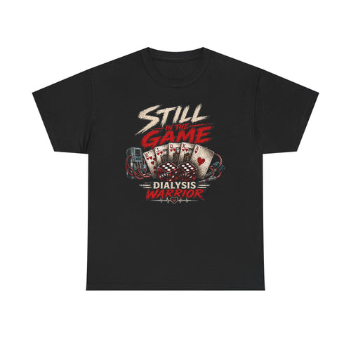 Still Game Dialysis Warrior T-Shirt — Kidney Dialysis Survivor Gift