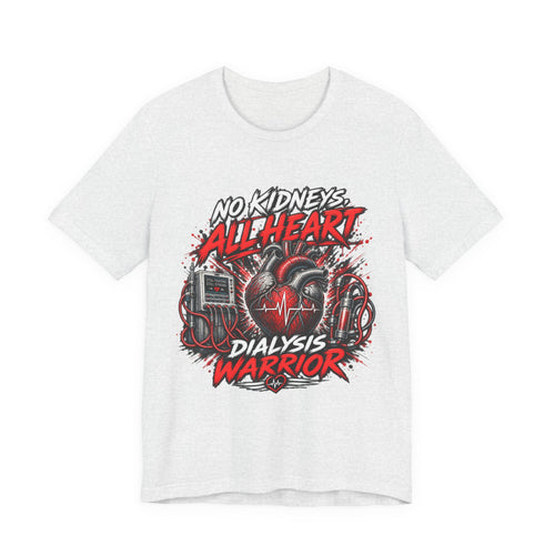 Dialysis Warrior T-Shirt — "No Kidneys All Heart" Support Tee