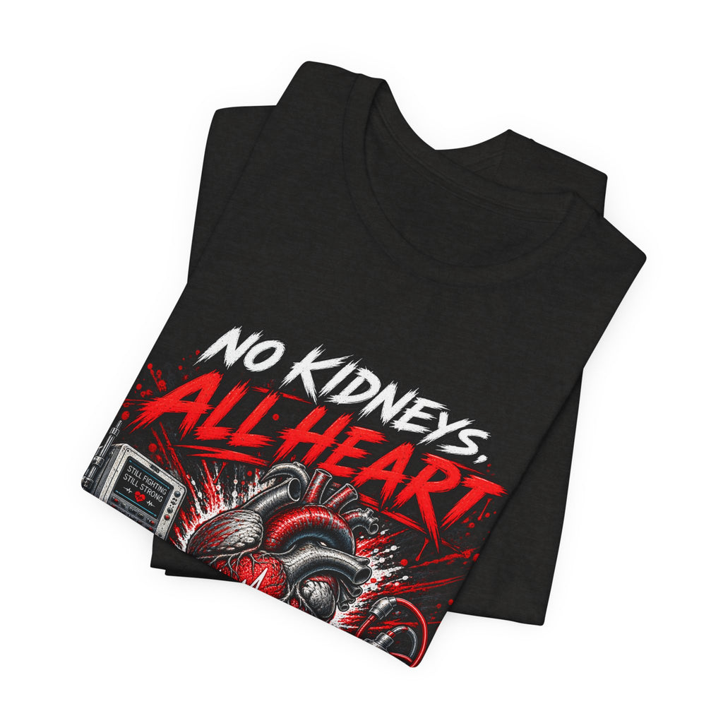 Dialysis Warrior T-Shirt — "No Kidneys All Heart" Support Tee