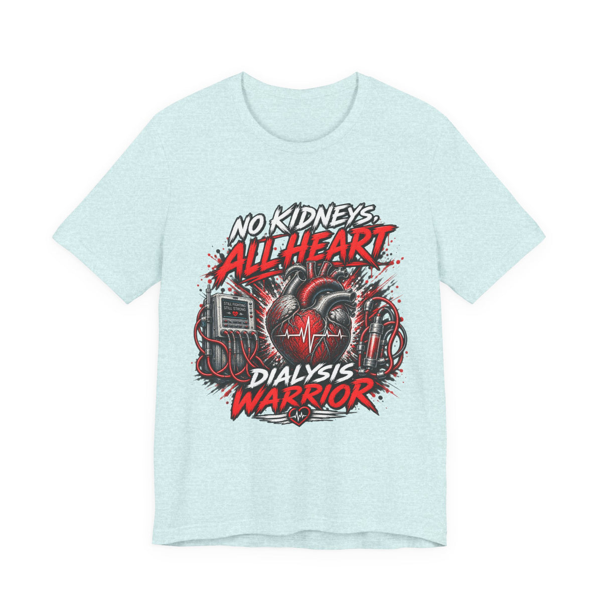Dialysis Warrior T-Shirt — "No Kidneys All Heart" Support Tee