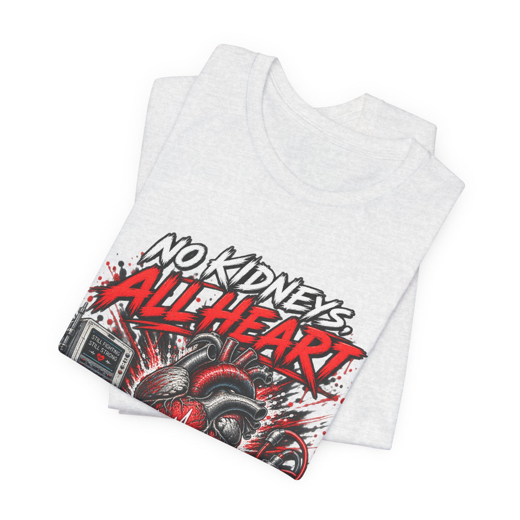 Dialysis Warrior T-Shirt — "No Kidneys All Heart" Support Tee