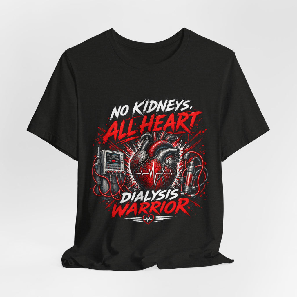 Dialysis Warrior T-Shirt — "No Kidneys All Heart" Support Tee